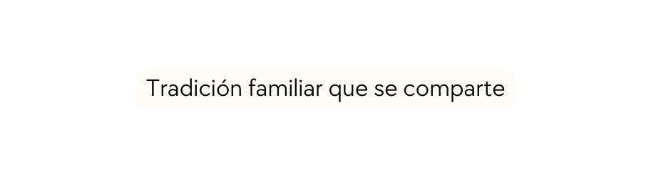Tradición familiar que se comparte